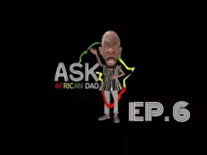 Video: Africanape comedy - Ask African Dad Episode 6